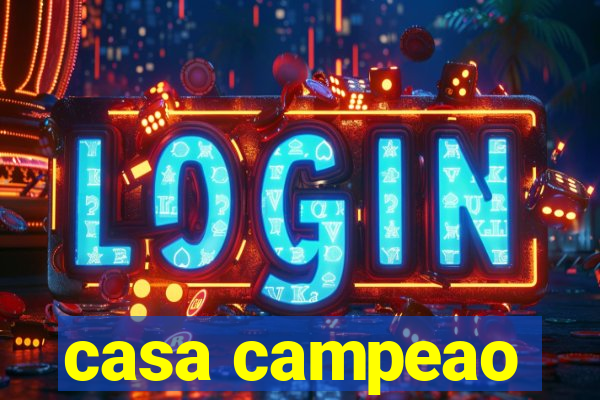 casa campeao