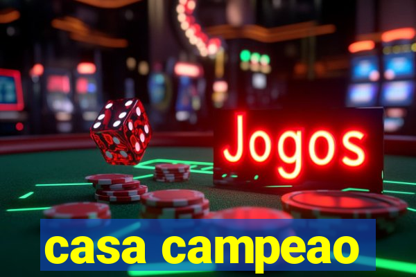 casa campeao