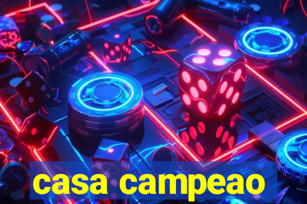 casa campeao