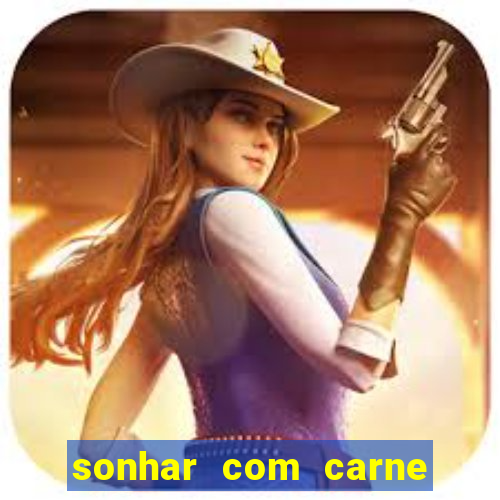 sonhar com carne assada jogo do bicho