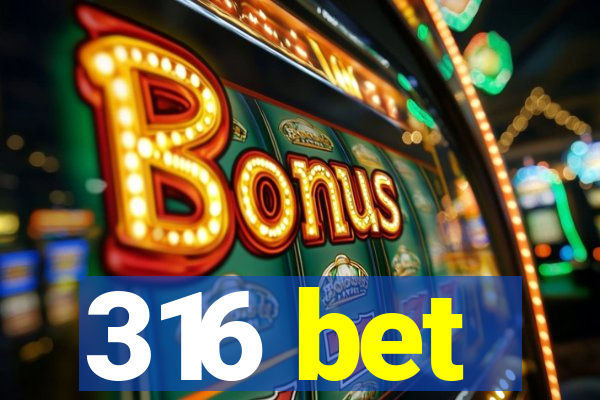 316 bet