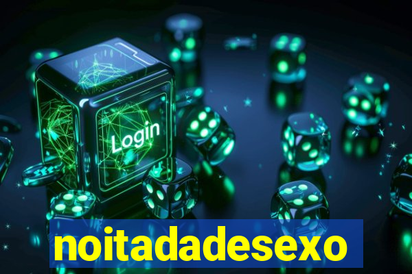 noitadadesexo