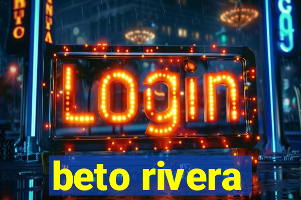 beto rivera