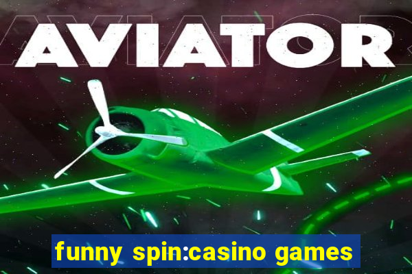 funny spin:casino games