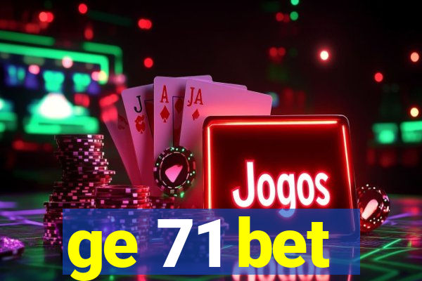 ge 71 bet