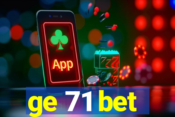 ge 71 bet