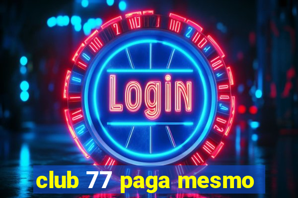 club 77 paga mesmo