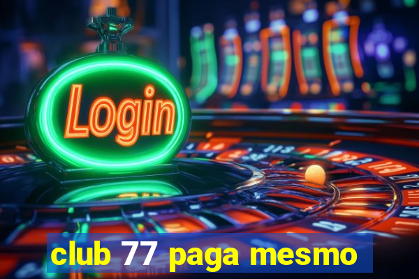 club 77 paga mesmo