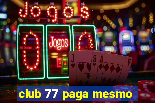 club 77 paga mesmo