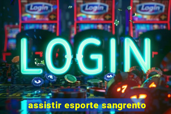 assistir esporte sangrento