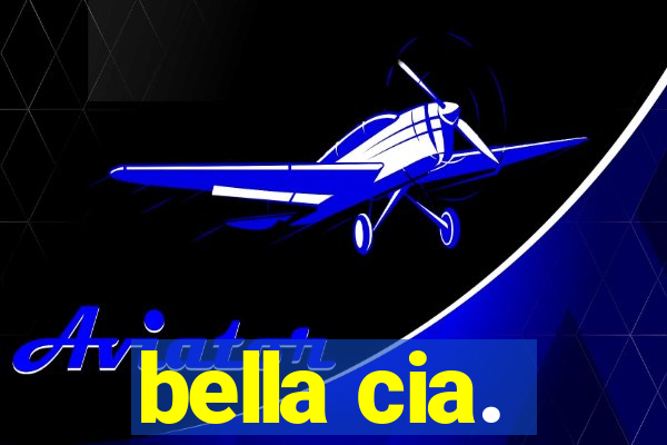 bella cia.