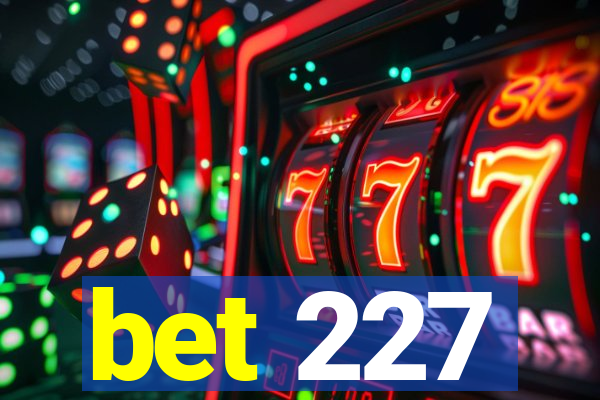 bet 227