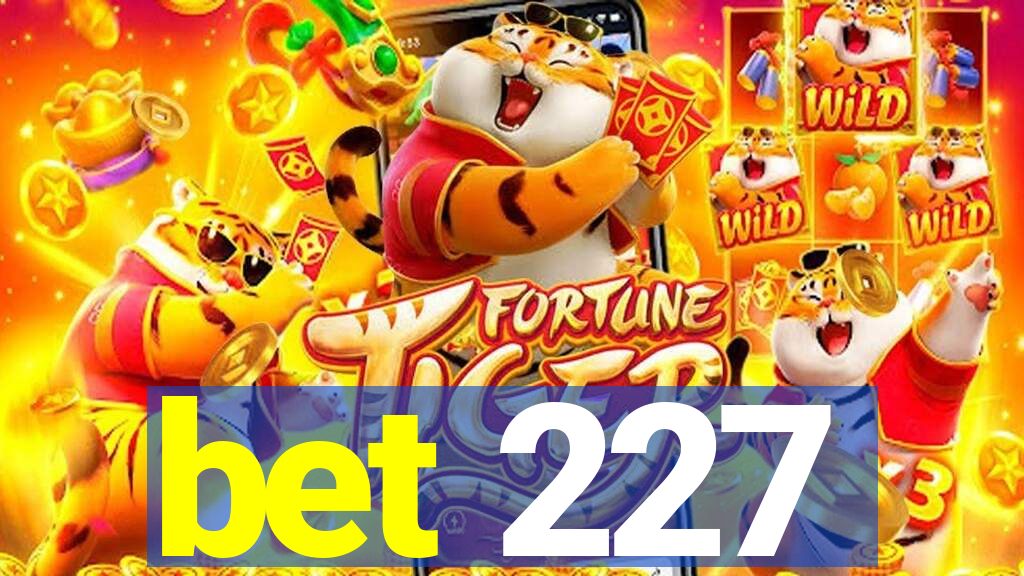 bet 227