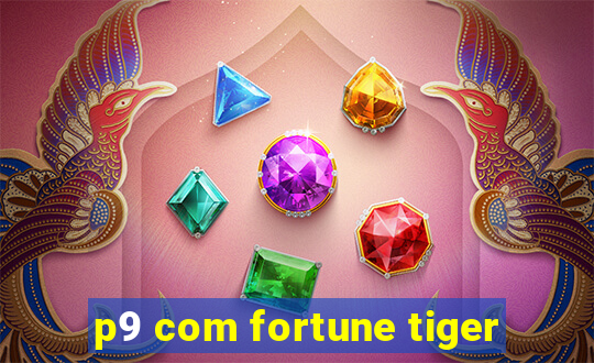 p9 com fortune tiger