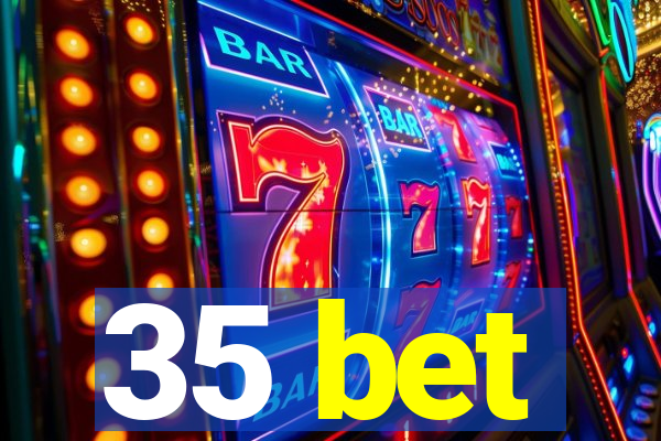 35 bet