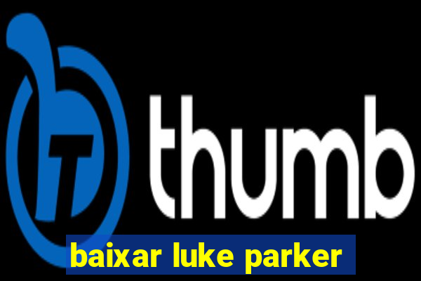baixar luke parker