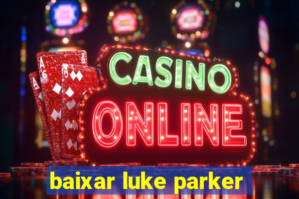 baixar luke parker