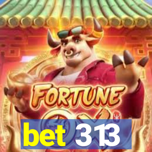 bet 313