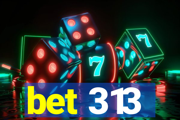 bet 313