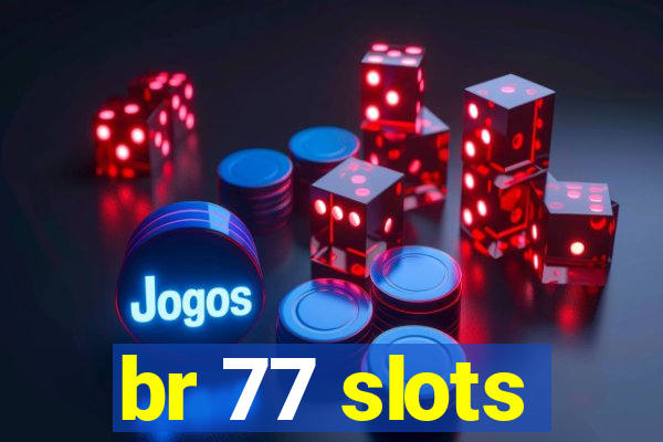 br 77 slots