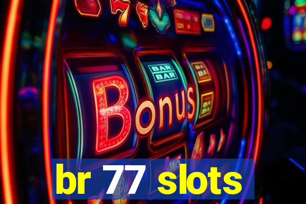 br 77 slots