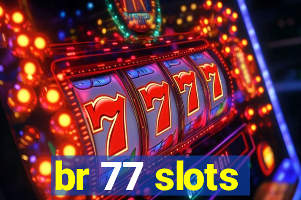 br 77 slots