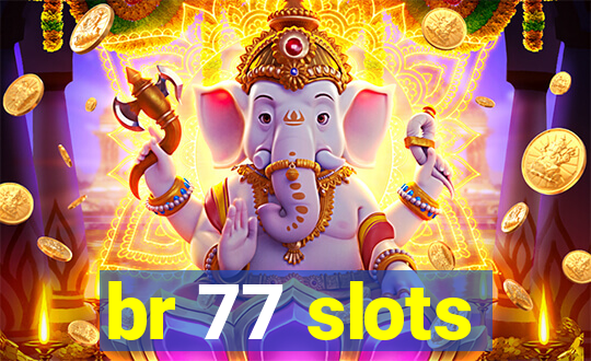 br 77 slots