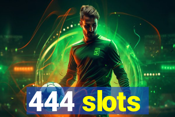 444 slots