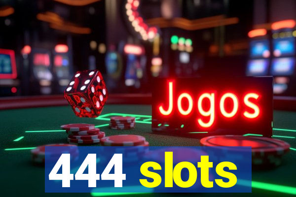 444 slots