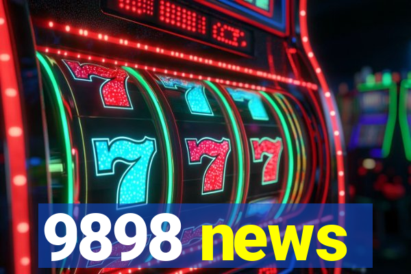 9898 news