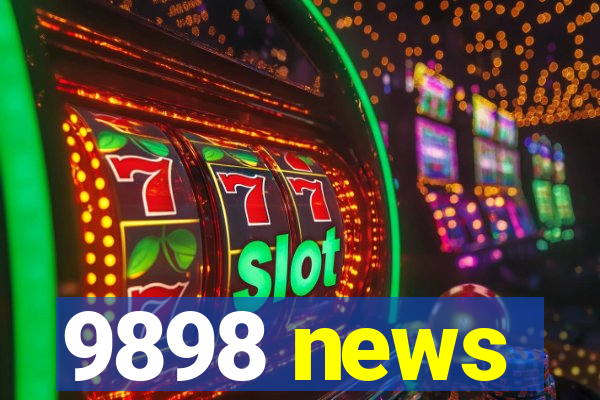 9898 news