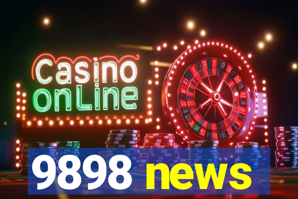 9898 news