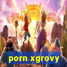 porn xgrovy