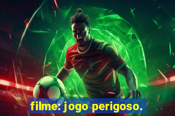 filme: jogo perigoso.