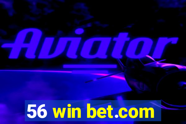 56 win bet.com