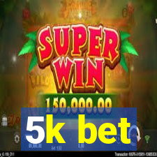 5k bet