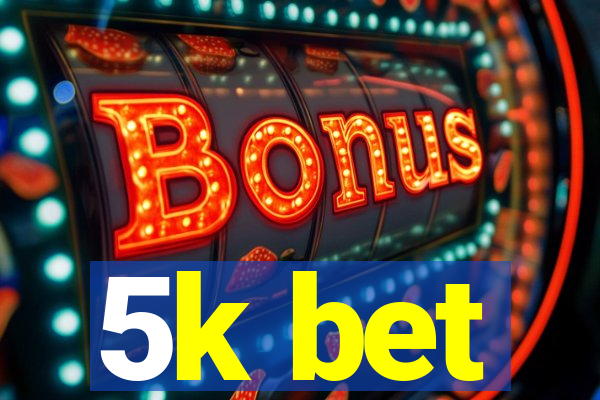 5k bet