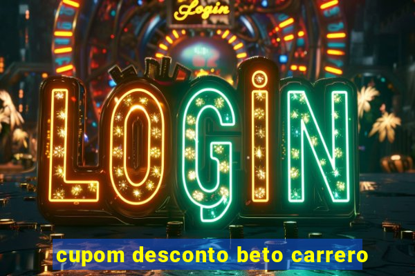cupom desconto beto carrero