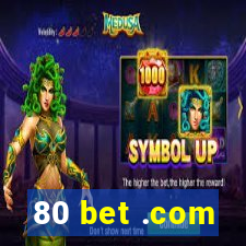 80 bet .com