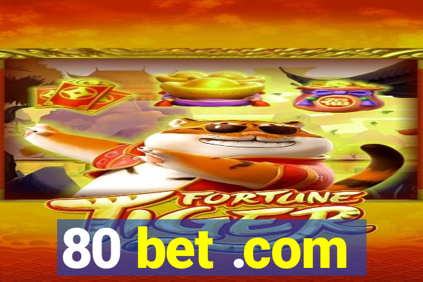 80 bet .com