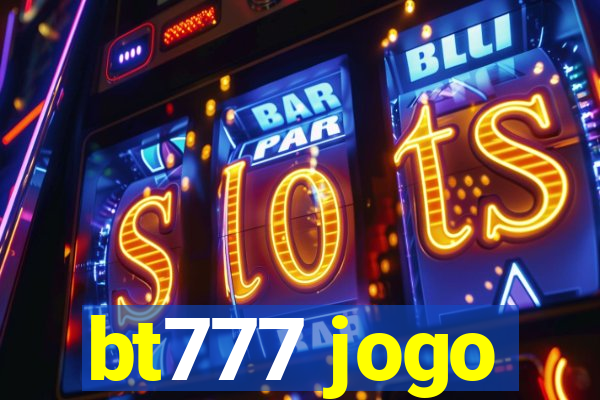 bt777 jogo