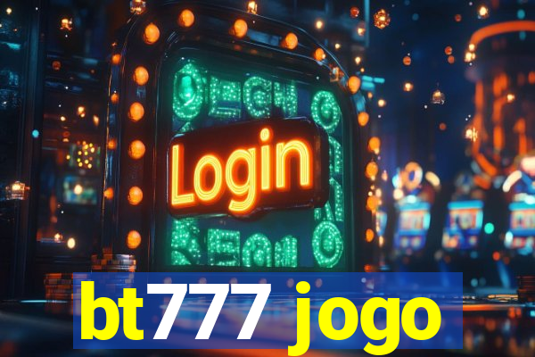 bt777 jogo