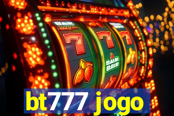 bt777 jogo