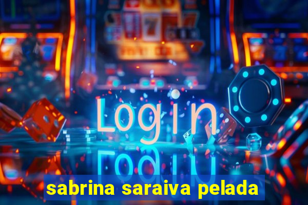 sabrina saraiva pelada