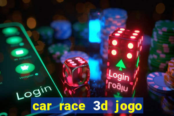 car race 3d jogo de carros