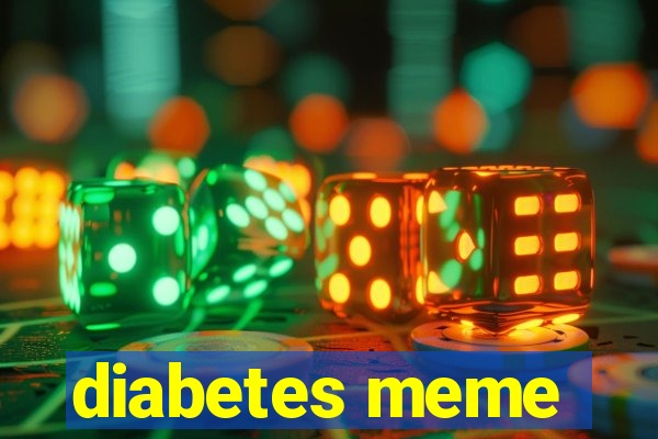 diabetes meme