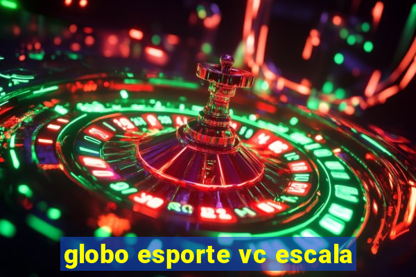 globo esporte vc escala