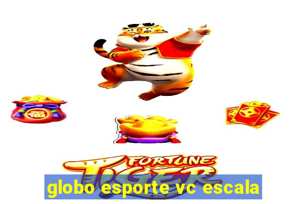 globo esporte vc escala