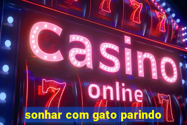 sonhar com gato parindo