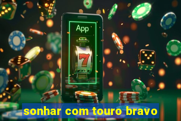 sonhar com touro bravo